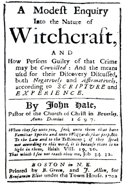 A Modest Enquiry Into the Nature of Witchcraft, by Rev. John Hale of Beverly