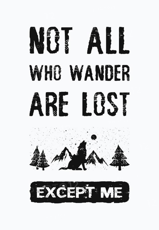 Not all who wander are lost. . except me. Inspirational and funny text art illustration. Travel design concept