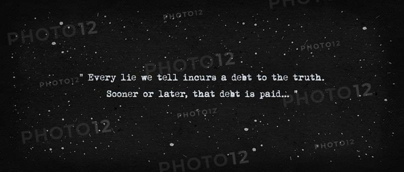 Every lie we tell incurs a debt to the truth. Sooner or later