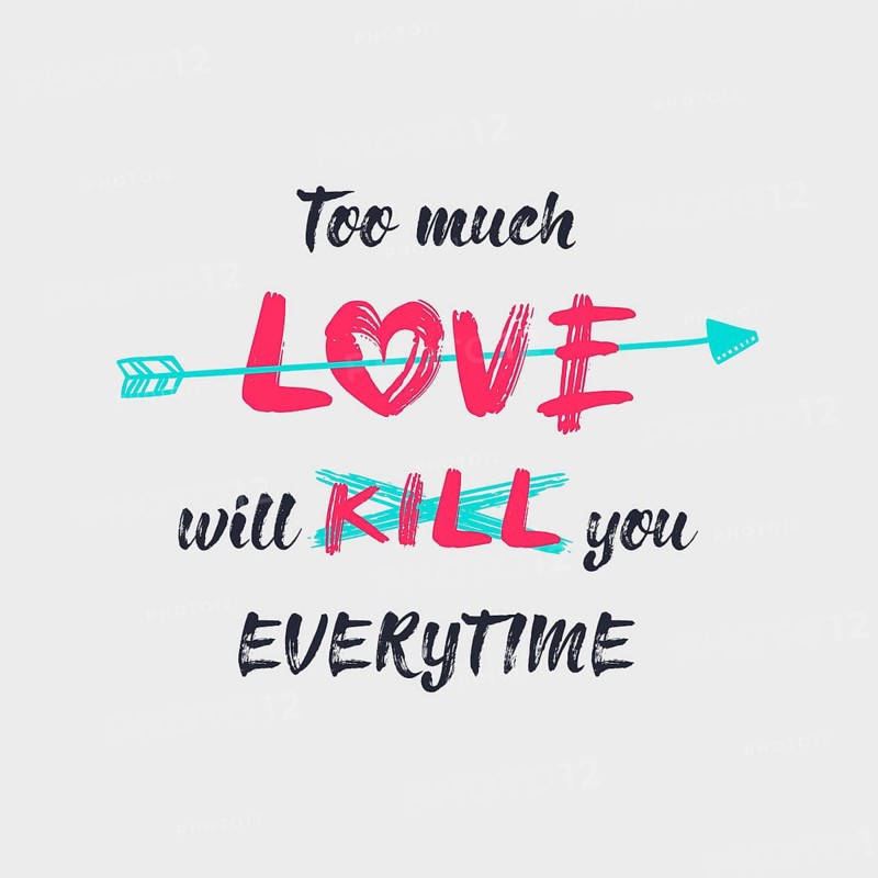 Too much love will kill you