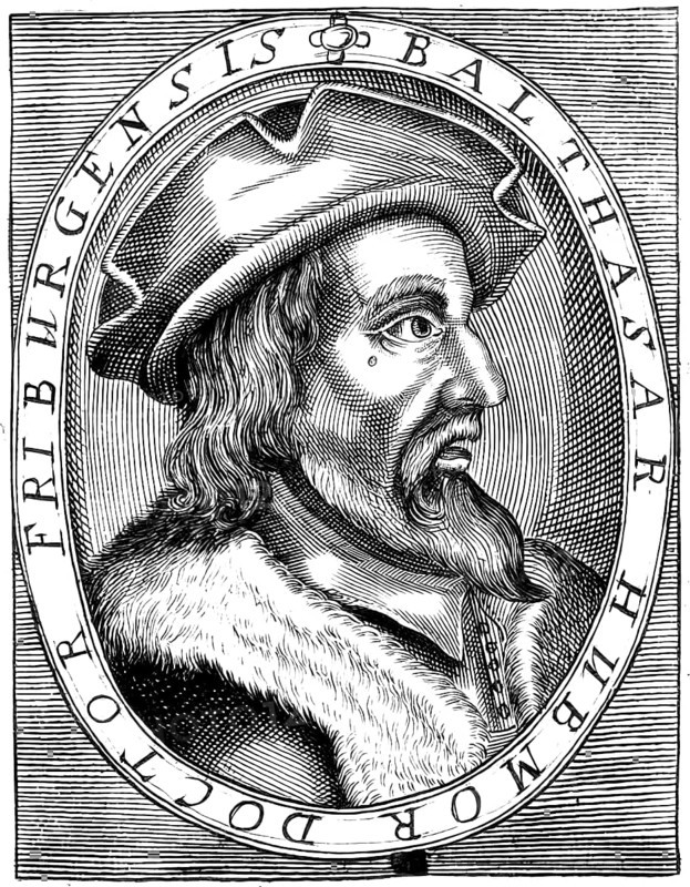 Balthasar Hubmaier, 1480 - 1528, German Anabaptist leader