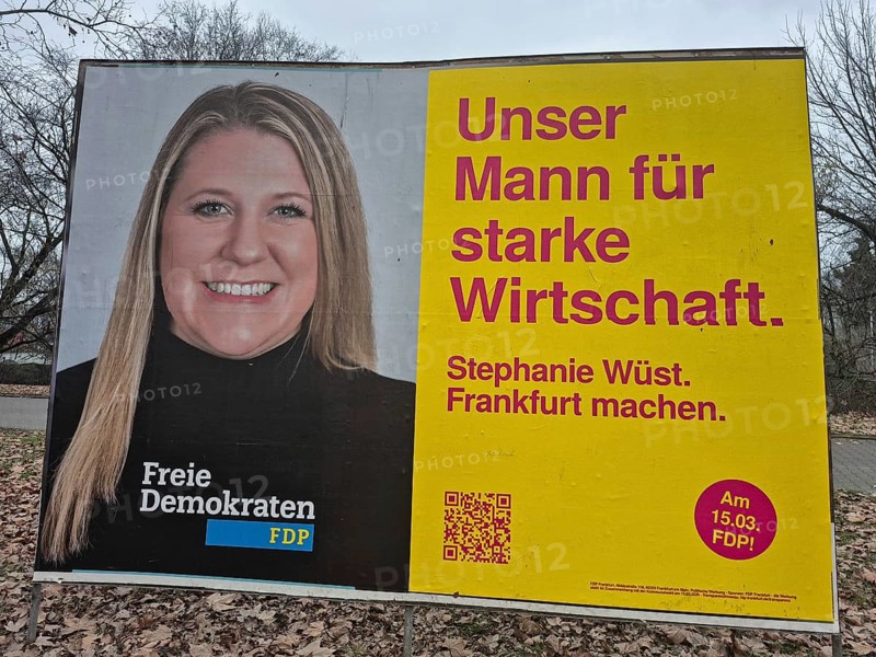 An election poster of the top FDP candidate Stephanie Wüst in Frankfurt am Main advertises with the inscription: Our man for a strong economy, The Hessian state government has set March 15, 2026 as the voting day for the local elections in Hesse. On this day, the elections of the City Council and the 16 local advisory councils will take place in Frankfurt, Frankfurt am Main, Hesse, Germany