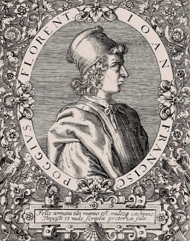 Gian Francesco Poggio Bracciolini, 1380 – 1459, an Italian scholar and an early Renaissance humanist