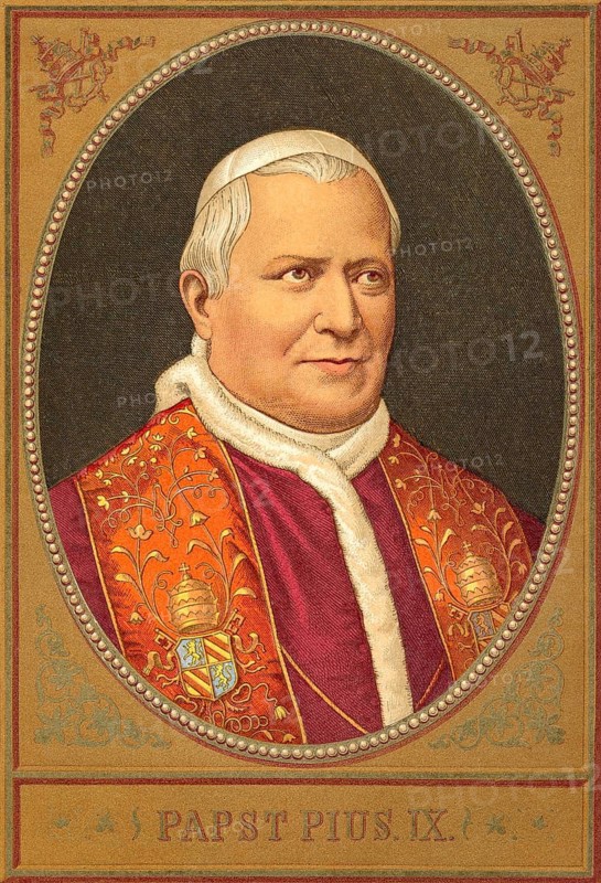 Pope Pius IX, 1792 –1878, was Pope from 1846 to his death