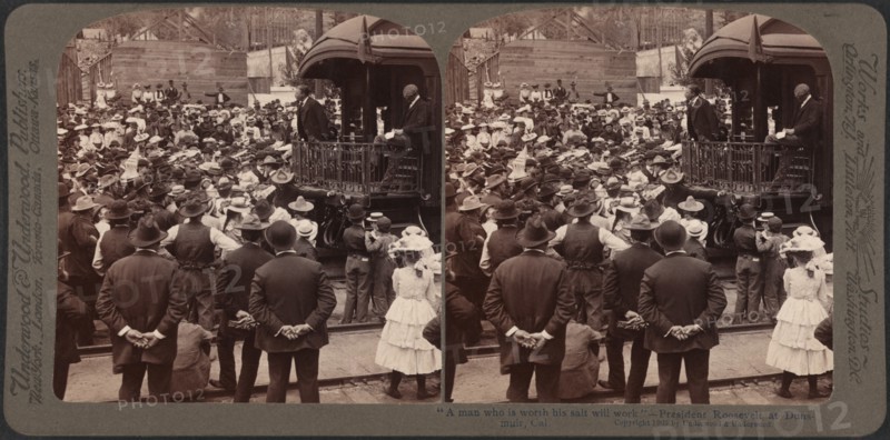 "A man who is worth his salt will work" - President Roosevelt at Dunsmuir, Cal., Stereo Card, Underwood & Underwood, 1903
