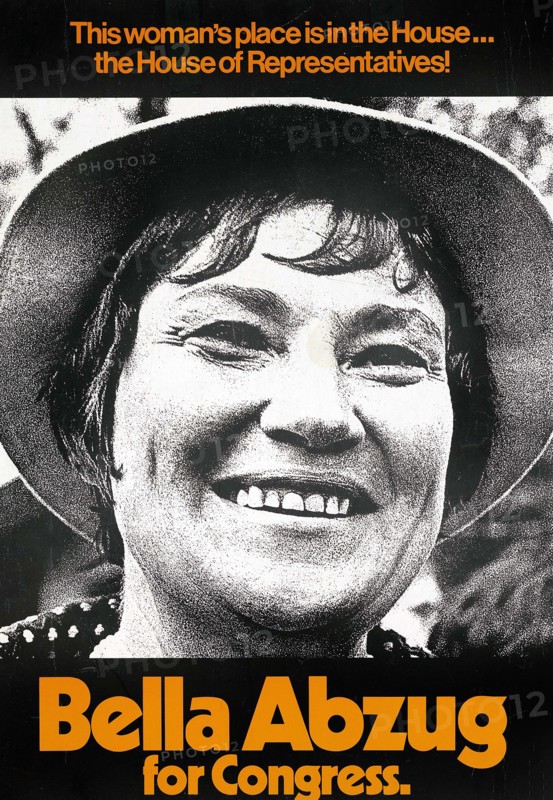 Bella Abzug, political campaign poster, "This Woman's Place is in the House, The House Of Representatives!", Unidentified Artist, 1970