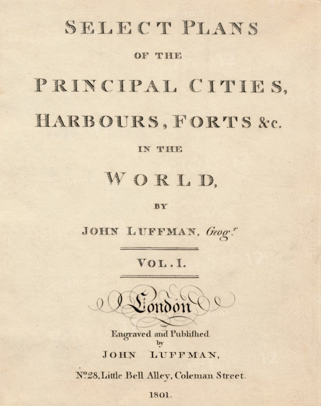 'Select Plans of the Principal Cities, Harbours & Forts in the World by John Luffman', 1801 Artist: Unknown.