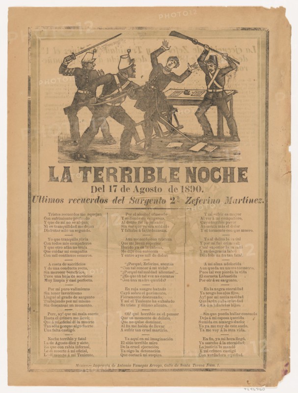Broadsheet relating to the terrible events of 17 August 1890 when a a government official was murdered after drinking, a corrido in the bottom section written by Sergeant Zeferino Martínez who witnessed the event, 1890.