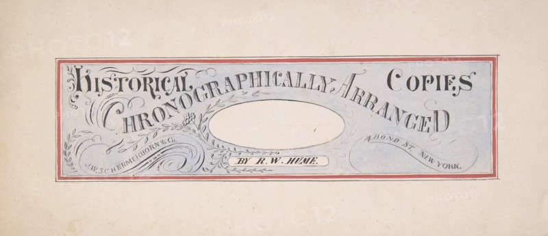 Design for a trade publication titled: "Historical Copies Chronographically Arranged", by R. W. Hume; J. W. Schermerhorn & Co., 14 Bond Street, N. Y., second half 19th century.