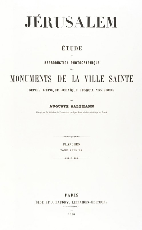 Jerusalem, Etude et reproduction photographique des monuments de la ville sainte depuis l' époque judaique jusqu'à nos jours 1856, 1854, printed 1856.