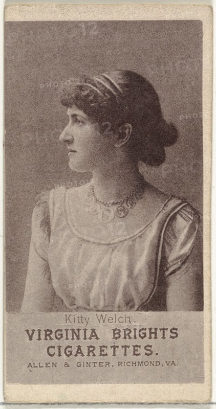 Kitty Welch, from the Actresses series (N67) promoting Virginia Brights Cigarettes for Allen & Ginter brand tobacco products, ca. 1888.