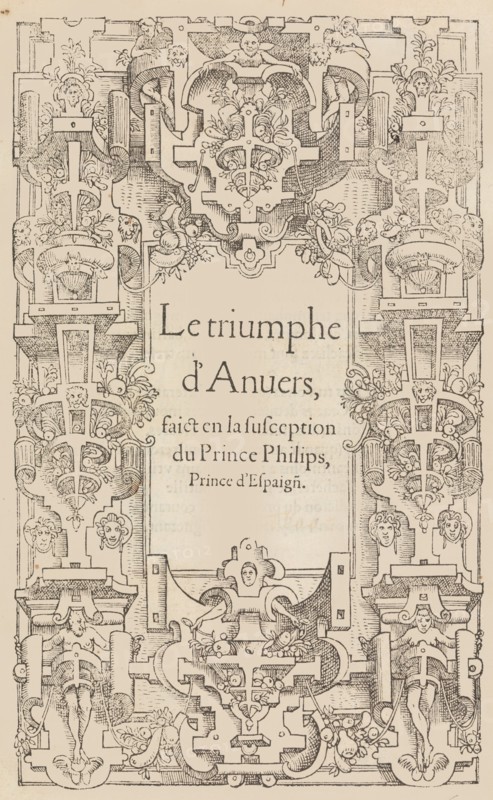 Le triomphe d'Anvers faict en la susception du Prince Philips, Prince d'Espaign[e], 1550.