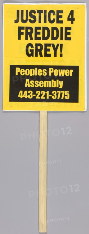 Placard reading "Justice 4 Freddie Grey!" used at Baltimore protests, April 2015. Creator: Unknown.