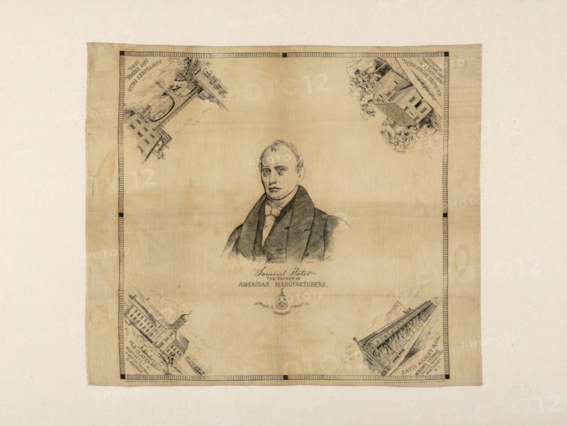 Samuel Slater, The Father of American Manufacturers (Handkerchief), Rhode Island, 1890. Views around Pawtucket, Rhode Island: Old Slater Mill, 'first cotton mill in America'; David Harley & Co Merchants Exchange Park Place and Main Street; Old Slater Sunday School, 'First Sunday School in America'; Pawtucket Falls and Bridge. Manufactured by Cranston Print Works Co, engraved by James Provan & Sons after a portrait by James Sullivan Lincoln.