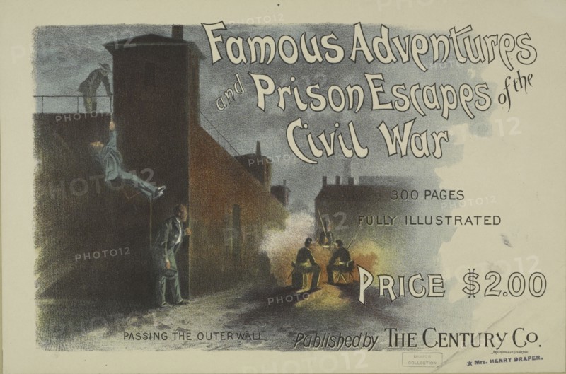 Famous adventures and prison escapes of the civil war, c1895 - 1911. Published: 1893