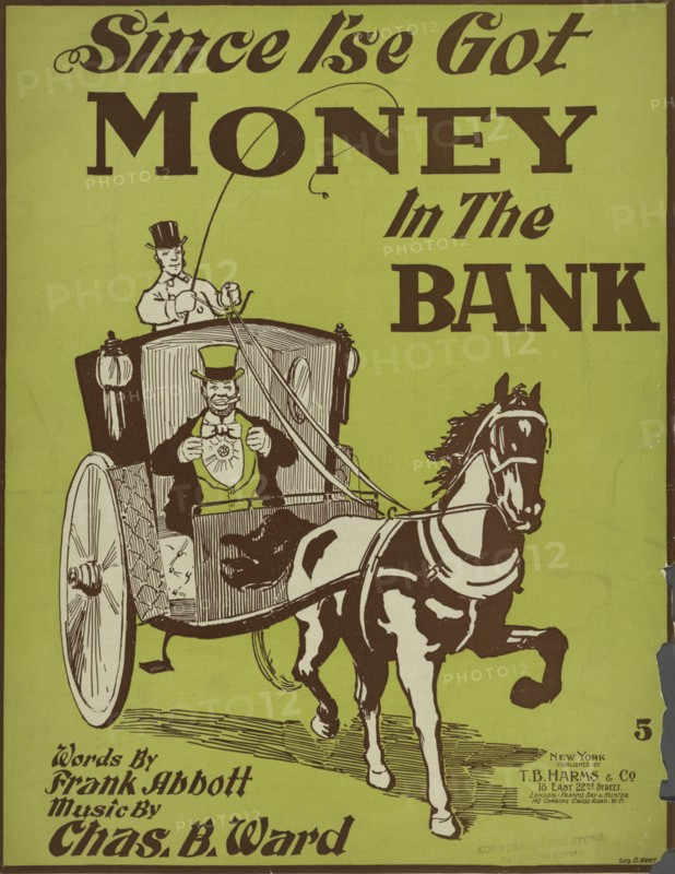 'Since I'se got money in de bank', 1898. Creator: Geo. O. Hart.