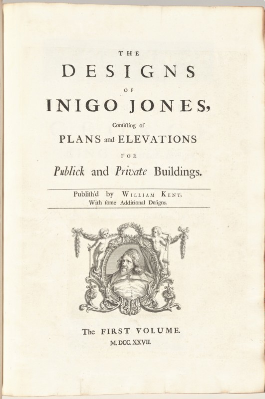 The Designs of Inigo Jones Consisting of Plans and Elevations for Publick and..., published 1727. Creator: William Kent.