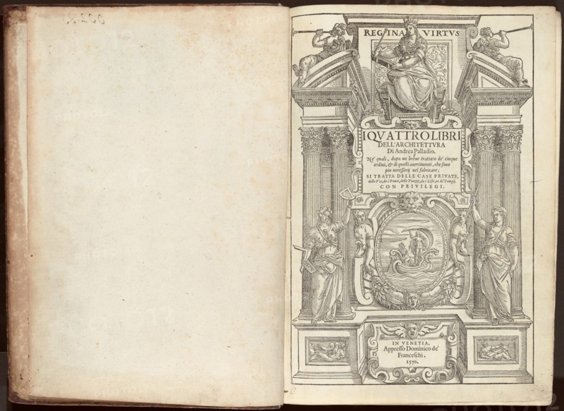I Quattro Libri dell'Architettura Di Andrea Palladio. Ne' quali, dopo un breue trattato..., pub. 157 Creator: Andrea Palladio.