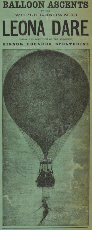 Balloon Ascents by the World-Renowned Leona Dare, 1880. '...under the direction of the Aeronaut, Signor Eduardo Spelterini'. Advertisement for a stage act. American trapeze artist and aerial acrobat Leona Dare (c1855-1922) worked with Swiss balloonist Eduard Spelterini. He would take her, suspended under the basket of his balloon, to great heights (some sources speak of 5,000 feet), while she performed her acrobatics. Her specialty was 'iron jaw', in which she held onto her supporting apparatus with nothing but the strength of her bite. Dare and Spelterini's ascents in June and July 1888 at the Crystal Palace in London made them world-famous.