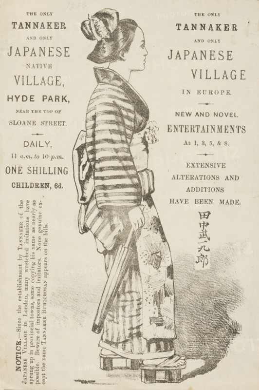 The Only Tannaker and Only Japanese Native Village, Hyde Park, 1886. 'New and Novel Entertainments; Extensive Alterations and Additions have been made'. Advertisement for Tannaker Buhicrosan's 'Japanese Village' depicting a woman in Japanese traditional dress, including an obi and kimono and hiyori geta shoes. The 'Japanese Village' was a commercial exhibition of Japanese culture located in Humphreys' Hall, Knightsbridge, London, from January 1885 until June 1887. The exhibition employed around 100 Japanese men and women in a setting built to resemble a traditional Japanese village. As a result of the opening up of Japan to trade with Britain in the 1850s, an English craze for all things Japanese had grown through the 1860s and 1870s, fed by the colonial British perception of Japan as a medieval culture. Over a million people visited the exhibition. This was just one of the ways in which Dutch-born Buhicrosan, also known as Frederik Blekman, exploited Japan and its culture for his own ...