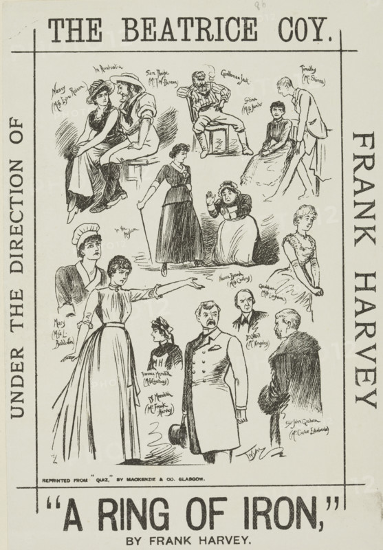 A Ring of Iron, late 19th century. 'In Australia - Nancy (Miss Eyre Robson), Sam Thorpe (Mr. T. W. Benson); Gentleman Jack, Selina (Miss Hunter), Timothy (Mr. Shirra); In the Asylum - Nurse Brand (Miss Coveny), Geraldine (Miss Lingham), Mary (Miss L. Baldwin), Florence Meredith (Miss Courtney), Dr. Meredith (Mr. Frank Harvey), Dr. Grant (Mr. Kingsley), Sir John Graham (Mr. Carter Edwarde)'. Advertisement for a performance by the Beatrice Company under the direction of Frank Harvey.