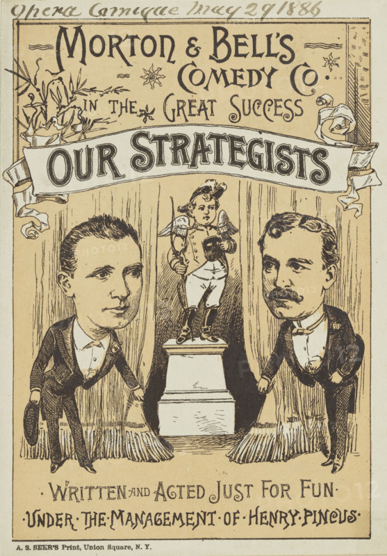 Morton & Bell's Comedy Co. in the Great Success, "Our Strategists", 1886. 'Written and Acted Just for Fun - under the management of Henry Pincus'. Advertisement for a show.