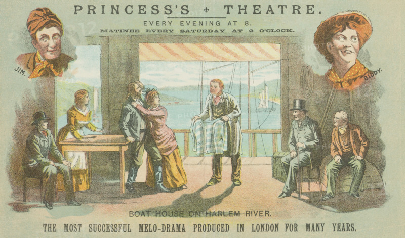 Shadows of a Great City at the Princess's Theatre, 1887. 'Jim; Biddy; Boat House on Harlem River - The Most Successful Melo-Drama produced in London for May Years. Advertisement for a stage show.