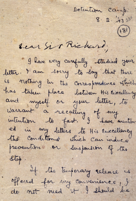 Opening page of a letter from Gandhi to Sir Richard Tottenham, 1943. 'Detention Camp, 8.2.'43. Dear Sir Richard, I have very carefully studied your letter, I am sorry to say that there is nothing in the correspondence which has taken place between His Excellency and myself or your letter, to warrant a recalling of my intention to fast. I have mentioned in my letters to His Excellency the conditions which can induce prevention or suspension of the step. If the temporary release is offered for my convenience, I do not need it. I shall be (quite content to take my fast as a detenu or prisoner)'. In 1942, a British mission had offered India dominion status, but this was rejected by Mahatma Gandhi and the Congress party. The 73-year old Gandhi was imprisoned, and started a 21 day penitential fast. Concerned about Gandhi's health, the British offered to release him temporarily, but, in this letter of 8 February 1943 to Sir Richard Tottenham, the Secretary of State for the Home Department of ...