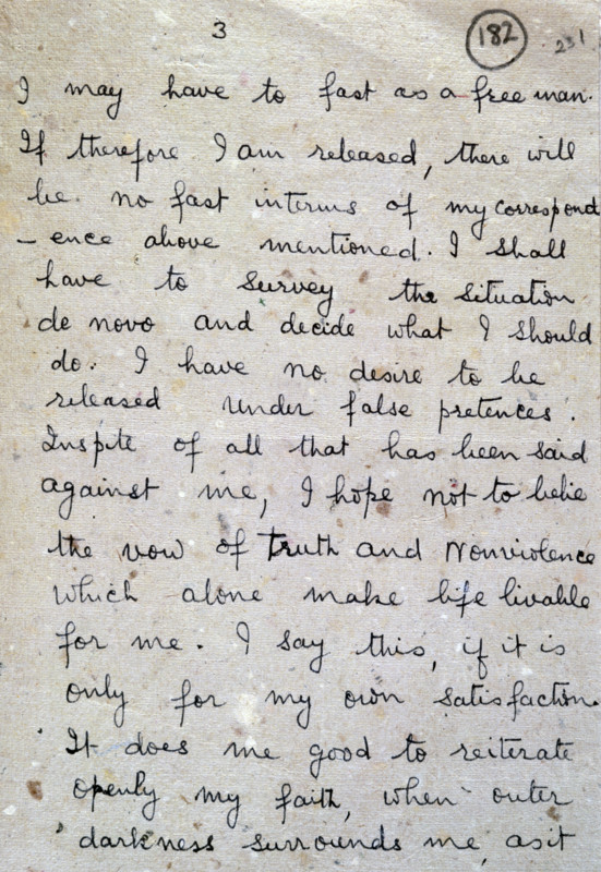 Second page of a letter from Gandhi to Sir Richard Tottenham, 1943. '(Circumstances may arise, as they have done before now, when) I may have to fast as a free man. If therefore I am released, there will be no fast in terms of my correspondence above mentioned. I shall have to survey the situation de novo and decide what I should do. I have no desire to be released under false pretences. In spite of all that has been said against me, I have not to belie the vow of Truth and Non-violence which alone makes life liveable for me. I say this, if it is only for my own satisfaction. It does me good to reiterate openly my faith when outer darkness surrounds me, as it (does just now)'. In 1942, a British mission had offered India dominion status, but this was rejected by Mahatma Gandhi and the Congress party. The 73-year old Gandhi was imprisoned, and started a 21-day penitential fast. Concerned about Gandhi's health, the British offered to release him temporarily, but, in this letter of 8 Febr...