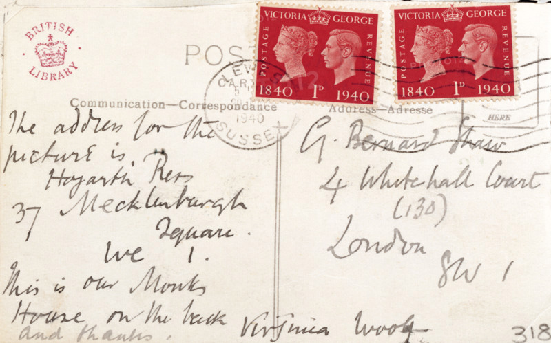 Postcard sent from Virginia Woolf to George Bernard Shaw, 1940. Card sent by Woolf from Lewes in Sussex to fellow writer Shaw at 4 Whitehall Court (130) London SW 1. 'The address for the picture is Hogarth Press, 37 Mecklenburgh Square, WC 1. This is our Monks House on the back. Virginia Woolf - and thanks'. Woolf and her husband Leonard, leading lights of the Bloomsbury Group, bought Monk's House at Rodmell in East Sussex as a retreat from London life. The stamps, with the heads of Queen Victoria and her great-grandson King George VI, celebrate the centenary of first adhesive postage stamp.