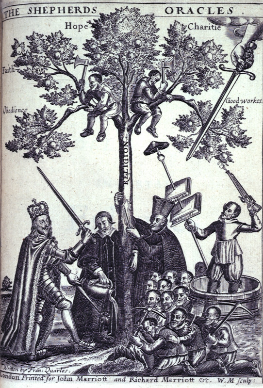 King Charles I, 1646. The Tree of Religion protected by Charles I and watered by a cleric (possibly Archbishop Laud) while a Jesuit strips off the bark. A group of sectaries attack its roots with pickaxes and a shovel, behind them a man in a tub fires a gun at the tree and holds a spear impaling books labelled "Liturgy" and "Cannons" and a bishop's cap. The branches of the tree are labelled, "Faith", "Hope" "Charity", "Obedience" and "Good Works" and two men sitting on the branches cut off the last two. A hand holding a sword emerges from a cloud to defend the Tree. 23 November 1645. Title page to Francis Quarles' The Shepherds [Shepheards ] Oracles: delivered in certain Eglog (London, 1646).