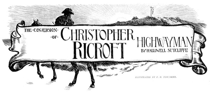 The Conversion of Christopher Ricroft, Highwayman, 1898. Creator: Unknown.