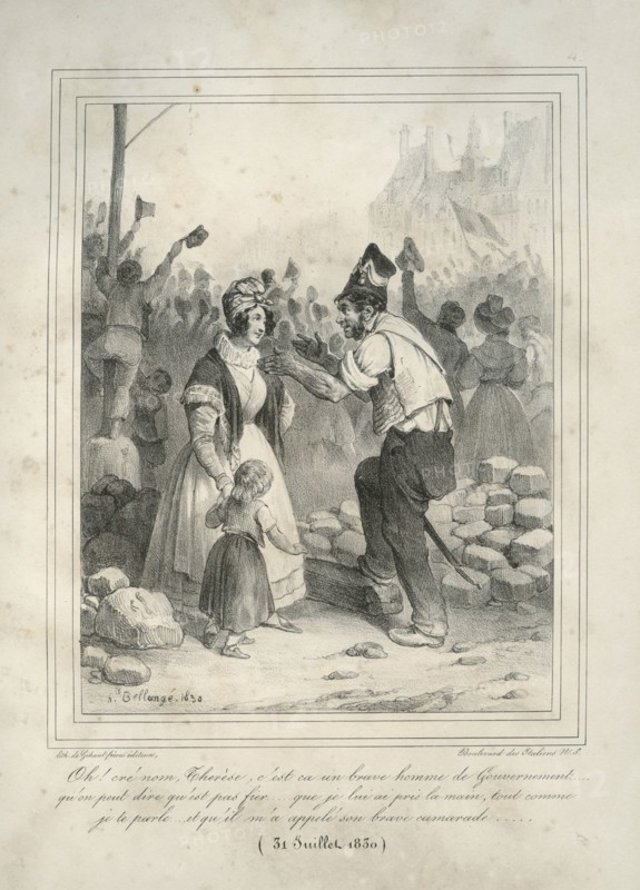 Bellangé "Oh ! cré nom, Thérèse, c'est ça un brave homme de Gouvernement... qu'on peut dire qu'est pas fier... que je lui ai pris la main, tout comme je te parle... et qu'il m'a appelé son brave camarade... (31 juillet 1830)"