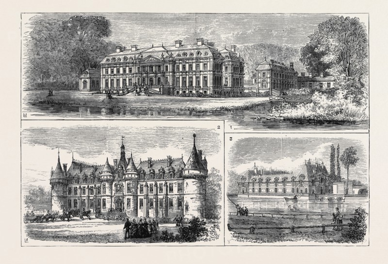 THE VISIT OF THE PRINCE OF WALES TO FRANCE: 1. Castle of Dampierre, belonging to the Duchesse de Luynes. 2. Castle of Esclimont, belonging to the Duc de Rochefoucauld-Bisaccia. 3. Castle of Chantilly, belonging to the Duc d'Aumale