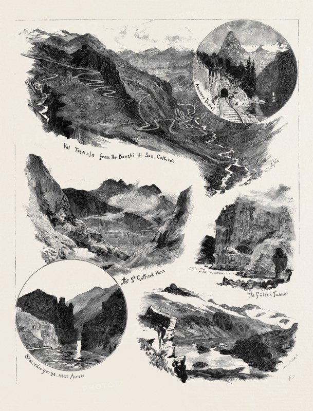 OPENING OF THE ST. GOTHARD RAILWAY TUNNEL; STALVEDRO GORGE, NEAR AIROLO; LAGO DI SELLA, 3597 FEET ABOVE THE TUNNEL; THE GÃúTSEH TUNNEL; THE ST. GOTHARD PASS; VAL TREMOLA FROM THE BANCHI DI SAN GOTTARDO; AXENBERG TUNNEL