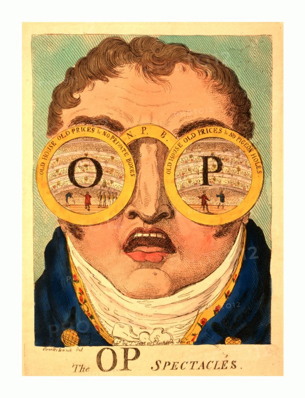The OP spectacles, Cruikshank, George, 1792-1878, artist, engraving 1809, Satire showing head of Clifford with two circles representing huge spectacles, Old house old prices & no private boxes and Old house old prices & no pigeon holes, over his eyes. Each circle contains a symmetrical view of Covent Garden Theatre seen from the stage. Superimposed on the middle of one circle is a large O and in the other circle a large P.