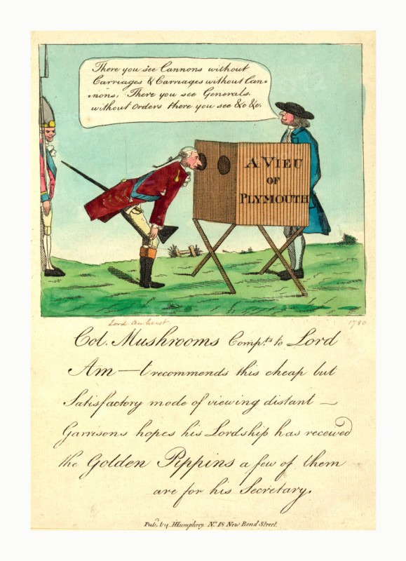 A vieu of Plymouth, engraving 1780, Lord Amherst, Lieutenant General of the Ordnance, wearing military uniform, looking into a peepshow for a view of the progress of the war in America. As Jeffery looks, the showman says, There you see cannons without carriages & carriages without cannons, there you generals without orders there you see