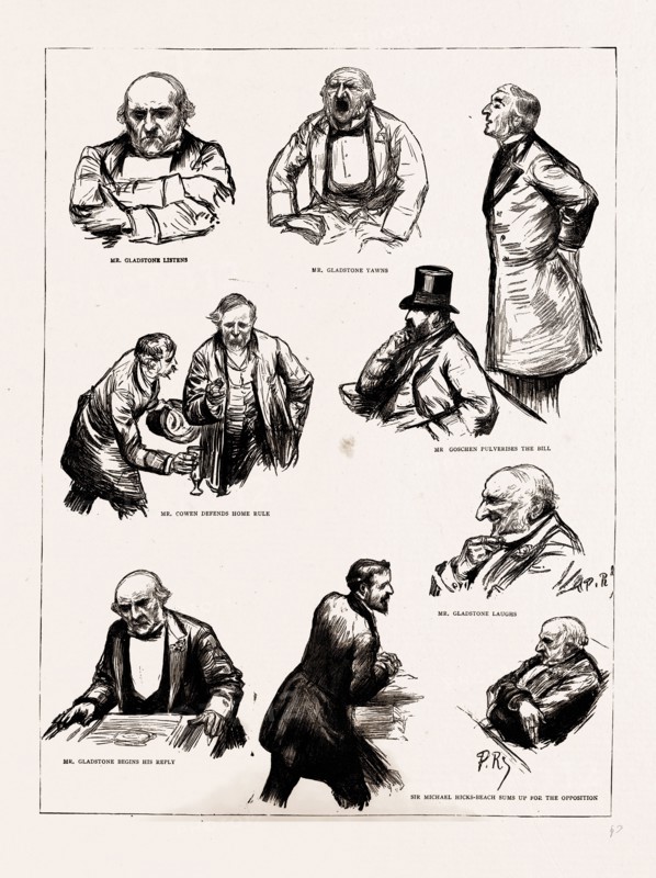 THE HOME RULE DEBATE IN THE HOUSE OF COMMONS, LONDON, UK, 1886: MR. GLADSTONE LISTENS, MR. GLADSTONE YAWNS, MR. COWEN DEFENDS HOME RULE, MR. GOSCHEN PULVERISES THE BILL, MR. GLADSTONE LAUGHS, MR. GLADSTONE BEGINS HIS REPLY, SIR MICHAEL HICKS-BEACH SUMS UP FOR THE OPPOSITION