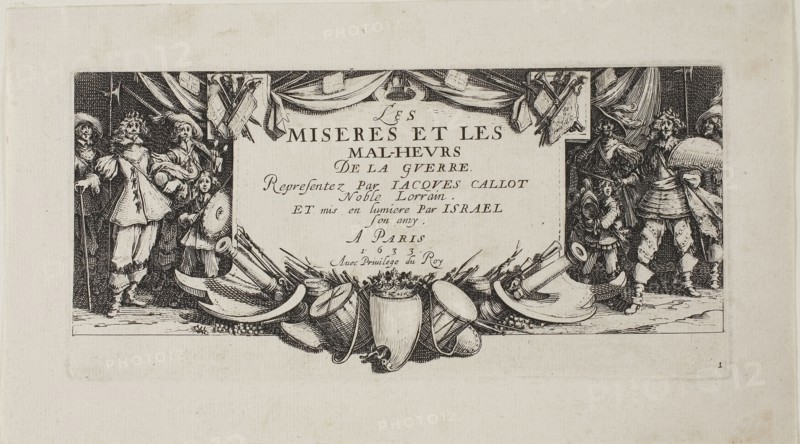 Frontispiece, from The Miseries of War, 1633, Jacques Callot (French, 1592-1635), published by Israël Henriet (French, 1590-1661), France, Etching on paper, 90 × 190 mm (plate), 127 × 231 mm (sheet)