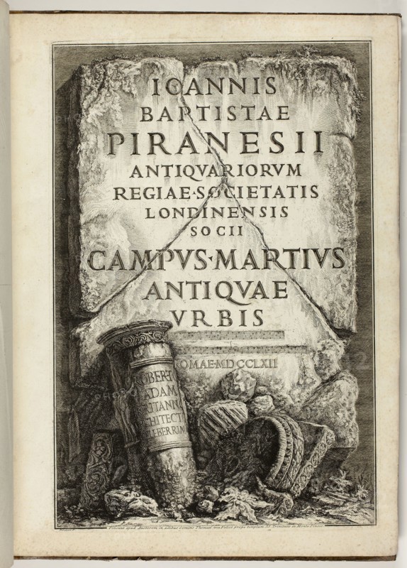 The Campus Martius of Ancient Rome, the Work of G.B. Piranesi, Fellow of the Royal Society of Antiquaries, London, 1762, Giovanni Battista Piranesi, Italian, 1720-1778, Italy, Book with forty-nine etchings in black on ivory wove paper, 580 x 430 x 24 mm (closed), 837 x 580 mm (open)