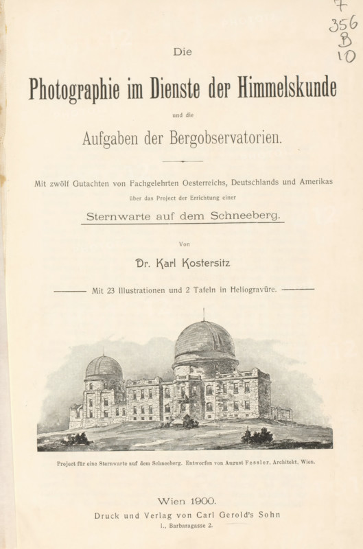 The Photographie im Dienste der Himmelskunde und die Aufgaben der Bergobservatorien with zwölf Gutachten von Fachgelehrten Oesterreichs, Deutschlands und Amerikas über des Project der Errichtung einer Sternwarte auf dem Schneeberg, book, writer (clerical worker): Karl Kostersitz, publisher: Carl Gerold's Sohn, Vienna, 1900, Karl Kostersitz, Carl Gerold's Sohn, writer (clerical worker), Lower Austria, paper, photoaquatint, height 235 mm x width 160 mm x thickness 7 mm, The image shows a faded printed title page with large decorative headings centered at the top and smaller lines of text below, followed by a detailed black-and-white architectural illustration of a stone observatory building featuring two domes and multiple windows set on a gently sloping landscape, with scattered shrubs in the foreground.
