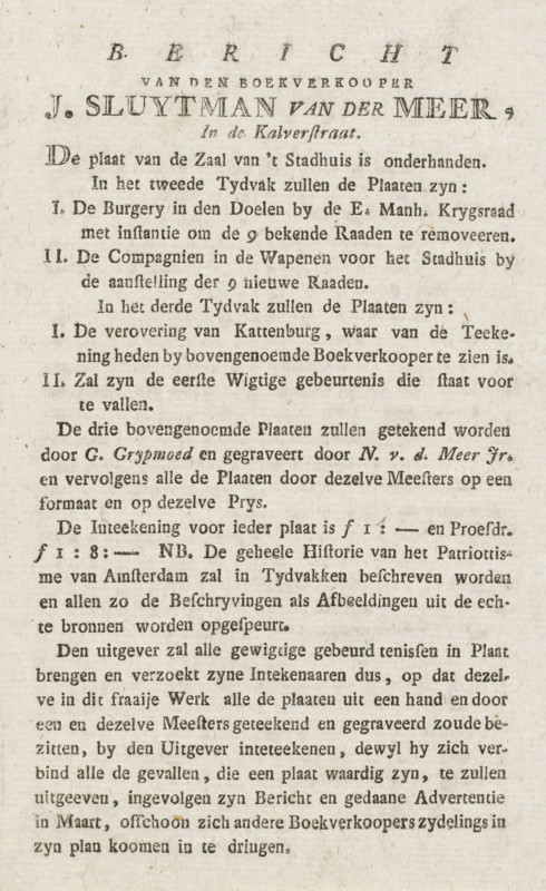 Message from the bookseller J. Sluytman van der Meer, In the Kalverstraat, Notice from the publisher regarding the appearance of plates of the History of Patriotism in Amsterdam, text sheet, publisher's prospectus, Text sheet with a notice from the publisher J. Sluytman van der Meer in Amsterdam regarding the appearance of four more plates of the History of Patriotism in Amsterdam. With the prices per plate by subscription., publisher: J. Sluytman van der Meer, Amsterdam, 1787, J. Sluytman van der Meer, publisher, paper, letterpress printing, text in letterpress, height 157 mm x width 105 mm, Person, Hendrik Danielsz. Hooft, Patriottentijd (1780-1795), Period, A vertically oriented page of aged paper with printed serif text arranged in centered headings at the top and left-aligned paragraphs below, showing dark ink that varies slightly in intensity and sharpness, with some letters appearing bolder and others lighter; the paper shows a textured, off-white to beige background with small ...