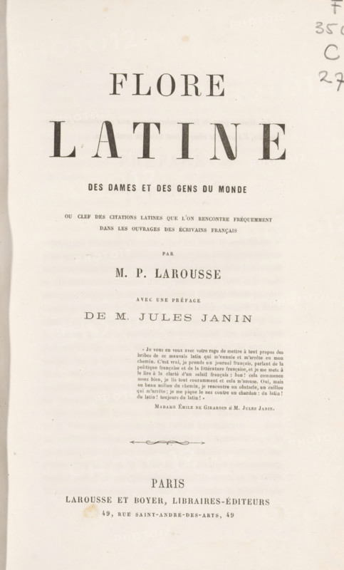 Flore latine des dames et des gens du monde, book, writer (clerical worker): Pierre Larousse, writer (clerical worker): Jules Gabriel Janin, publisher: Larousse & Boyer, Paris, 1861, writer (clerical worker), textile materials, pasteboard, paper, linen (material), printing, albumen print, agate marbled paper, height 239 mm x width 157 mm x thickness 33 mm, A vertical photograph of an aged book title page with large serif headings and smaller blocks of printed text arranged down the center, set on a creamy, slightly spotted paper background with a narrow left margin shadow and a decorative horizontal flourish near the middle.