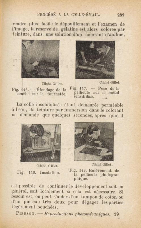 Man making a photomechanical print in four steps, Étendage de la couche sur la tournette. Pose of the metal sensitization. Insolation. Enlèvement de la pellicle photographique, page, photomechanical print, number: 'Fig. 146. Fig. 147. Fig. 148. Fig. 149.', maker: anonymous, c. 1922 - in or before 1932, paper, autotypie, height 153 mm x width 100 mm, Prints on page 289., photographic apparatus, A vertically oriented aged paper page with a heading at the top and several blocks of printed text interrupted by four small square black-and-white photographs arranged in a two-by-two grid; each photograph shows a person leaning over a work surface engaged in a close, hands-on task, with dark clothing and short hair visible, and each photo has a small caption beneath it; the page background is cream-colored with visible aging spots and a slightly darker border, and there are multiple lines of printed paragraphs above and below the photographs.