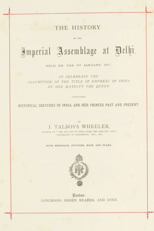 The history of the Imperial Assemblage at Delhi held on the 1st January, 1877, to celebrate the assumption of the title of Empress of India by Her Majesty the Queen including historical sketches of India and her princes past and present, book, writer (clerical worker): James Talboys Wheeler, publisher: Longmans, Green, Reader, & Dyer, London, c. 1877, writer (clerical worker), paper, Woodburytype, albumen print, marbled paper, printing, height 310 mm x width 255 mm x thickness 55 mm, A cream-colored page with a thin red decorative border and an ornate crest near the lower center; the page contains multiple lines of printed serif and blackletter text in varying sizes and styles arranged vertically above the crest, with small decorative elements and light age spots on the paper.