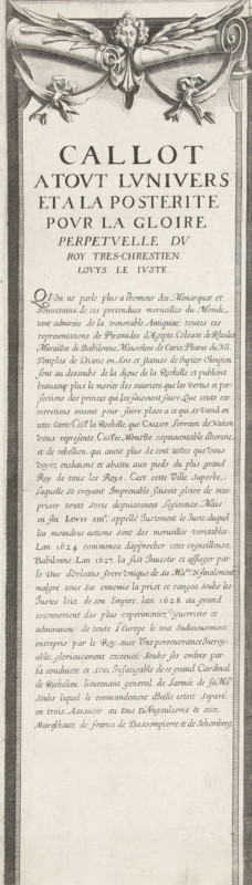 Siege of La Rochelle, September 1627-October 1628 (text, top-left section), Callot a tout lunivers et a la posterité pour la gloire perpetuelle du roy tres-chrestien Louys le Juste, print, historical print, text sheet, Sixteenth section (text, top-left section) of a print of the siege of the Huguenot stronghold of La Rochelle in the years 1627 and 1628, which was carried out by order of the French king by the French army under the command of Cardinal Richelieu. On this sheet a general explanation of the subject of the print, in French., printmaker, France, paper, engraving, height 580 mm, width 163 mm, La Rochelle, Period, 1627 - 1628, A tall vertical engraved sheet with a decorative header featuring a winged cherubic figure with flowing drapery and ribbon-like scrolls, below which is a large centered title in capital letters followed by several lines of smaller serif text set within a bordered column, then a long block of densely set cursive-like script filling much of the central col...