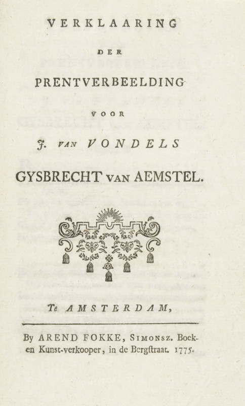Explanatory text accompanying five scenes from the play Gijsbrecht van Aemstel and list of prints sold by Arend Simonsz Fokke, Explanation of the Print Illustration for J. van Vondel's Gysbrecht van Aemstel, pamphlet, publisher's brochure, Accompanying booklet titled: Explanation of the Print Illustration for J. van Vondel's Gysbrecht van Aemstel. Published by Arend Fokke, Amsterdam 1775. Belonging to the print by Simon Fokke, sheet with five theatrical scenes in round medallions from the play Gijsbrecht van Amstel by Joost van den Vondel. Small pamphlet consisting of two folded sheets with a description of the illustration. At the back a list of other plates still available from the publisher, printer., publisher: Arend Fokke Simonsz., Amsterdam, 1775, Arend Fokke Simonsz., publisher, paper, letterpress printing, text and ornament in letterpress, height 220 mm x width 110 mm, Person, Joost van den Vondel, Gijsbrecht IV van Amstel, Period, 1296, A cream-colored page with printed black ...