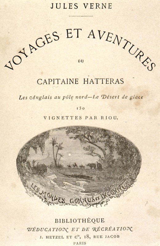 "Voyages et aventures du Capitaine Hatteras : les anglais au Pôle Nord, le désert de glace"