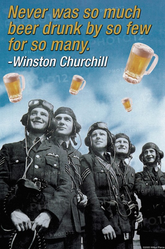 Never Was So Much Beer Drunk by So Few For So Many - Winston Churchill 2006
