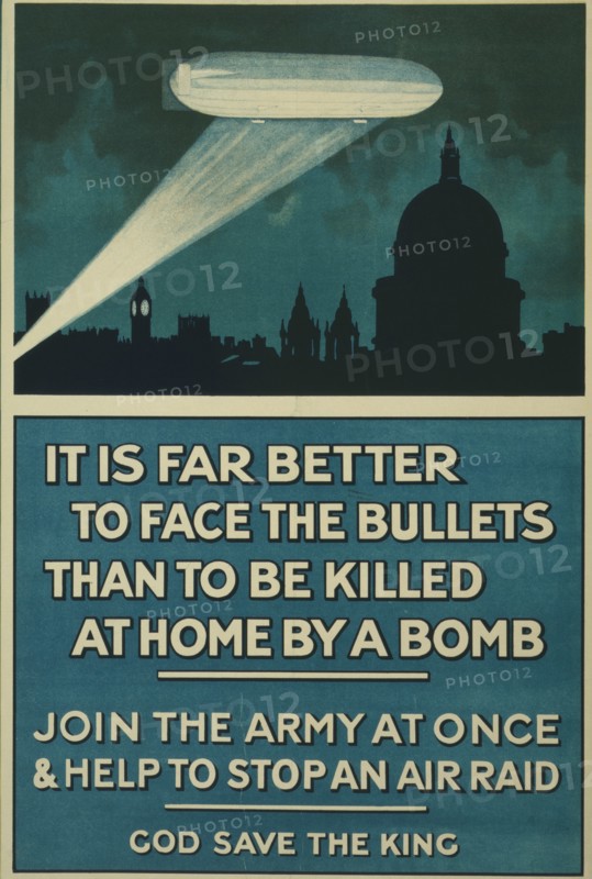 It is far better to face the bullets than to be killed at home by a bomb. Join the army at once & help to stop an air raid. God save the king  1915